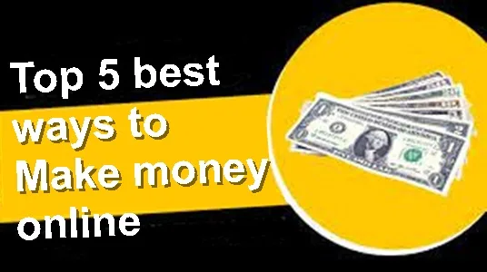 Top 5 best ways to make money online